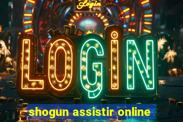 shogun assistir online